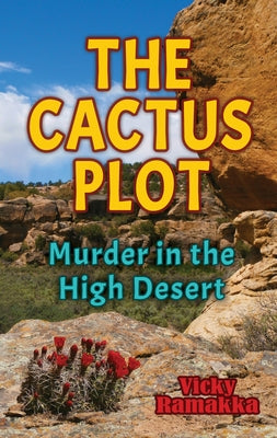 The Cactus Plot: Murder in the High Desert by Vicky Ramakka (Paperback) –  Snag Books Online Bookstore